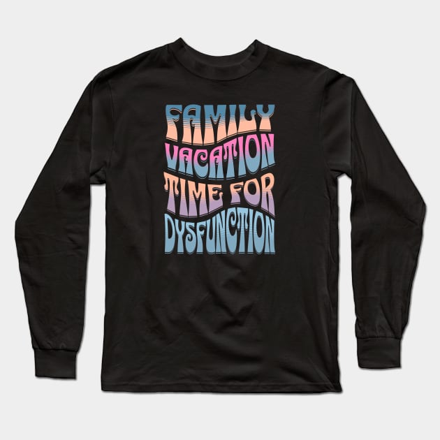 Family Vacation Time for Dysfunction, Funny Group Family Tshirts, Funny matching tees for family, Family Holiday Drama, Family Drama, christmas gifts 2023, family vacation 2024 Long Sleeve T-Shirt by sarcasmandadulting
